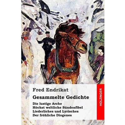 Abbildung von Gesammelte Gedichte: Die lustige Arche / Höchst weltliche Sündenfibel Liederliches und Lyrisches Der fröhliche Diogenes