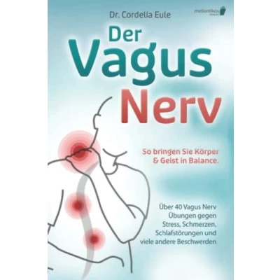Abbildung von Der Vagus Nerv: So bringen Sie Körper &amp; Geist in Balance. Über 40 Nerv Übungen gegen Stress, Schmerzen, Schlafstörungen und viele andere Beschwerden