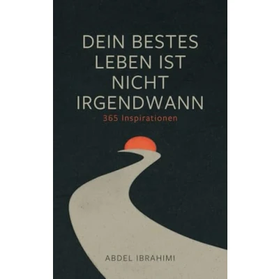 Abbildung von Dein bestes Leben ist nicht irgendwann: 365 Inspirationen für jeden Tag