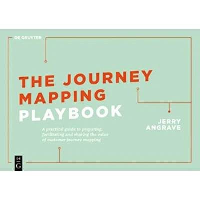 Abbildung von the Journey Mapping Playbook: A Practical Guide to Preparing, Facilitating and Unlocking Value of Customer (De Gruyter Business Playbooks)