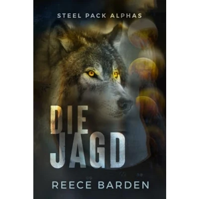 Abbildung von Die Jagd: Eine paranormale, romantische Wolfshifter Roman (Steel Pack Alphas, Band 2)