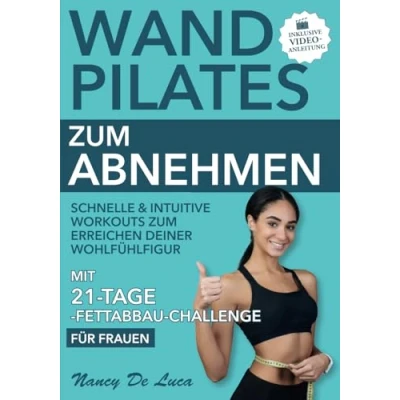Abbildung von Wand Pilates zum Abnehmen (inklusive Video Anleitung): Schnelle &amp; intuitive Workouts Erreichen deiner Wohlfühlfigur. Mit 21 Tage Fettabbau Challenge für Frauen