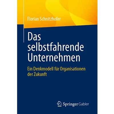 Abbildung von Das selbstfahrende Unternehmen: Ein Denkmodell für Organisationen der Zukunft