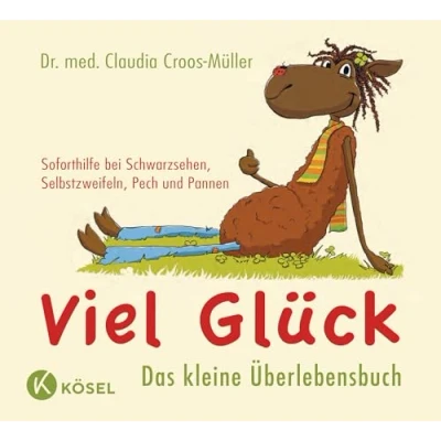 Abbildung von Viel Glück Das kleine Überlebensbuch: Soforthilfe bei Schwarzsehen, Selbstzweifeln, Pech und Pannen (Claudia Croos Müller, Band 3)