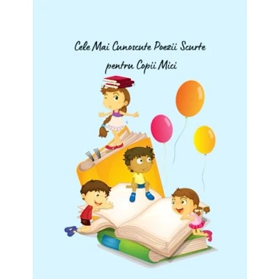 Abbildung von Cele Mai Cunoscute Poezii Scurte pentru copii Mici (Romanian Edition): Cărți în limba română/Carti in romana copii/Poezii ... copii/Carti