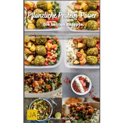 Abbildung von Pflanzliche Protein Power: Starke Rezepte für eine eiweißreiche vegane Ernährung Gesund, kraftvoll und lecker