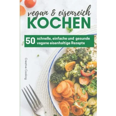 Abbildung von 50 eisenhaltige und vegane Rezepte für Vegetarier Veganer mit Eisenmangel