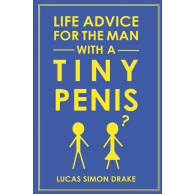 Abbildung von Life Advice for the Man With a Tiny Penis (Life All Kinds of People and Other Sorry Beings)