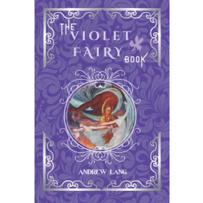 Abbildung von The Violet Fairy Book: by Andrew Lang Original Classic with Illustrated, Annotated Editor Amanda Publishing