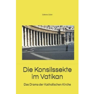 Abbildung von Die Konzilssekte im Vatikan: Das Drama der Katholischen Kirche