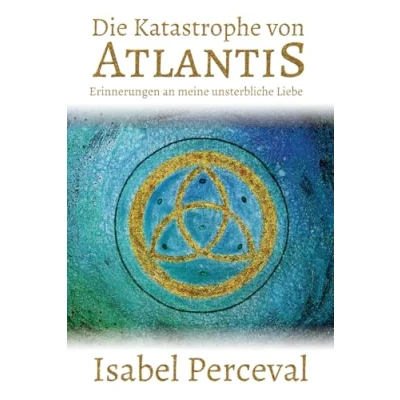 Abbildung von Die Katastrophe von Atlantis: Erinnerungen an meine unsterbliche Liebe (SEELENREISEN)