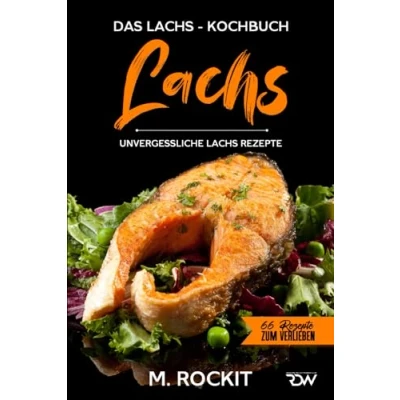 Abbildung von Lachs, Das Lachs Kochbuch. Unvergessliche Rezepte. (66 Rezepte zum Verlieben, Band 68)