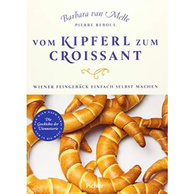 Abbildung von Vom Kipferl zum Croissant: Wiener Feingebäck einfach selbst machen. Die Geschichte der Viennoiserie
