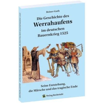 Abbildung von Geschichte des Werrahaufens im deutschen Bauernkrieg 1525: Seine Entstehung, die Märsche und das tragische Ende
