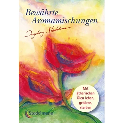 Abbildung von Bewährte Aromamischungen: Mit ätherischen Ölen leben gebären sterben