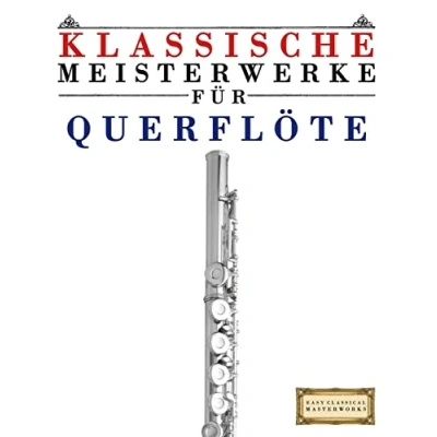 Abbildung von Klassische Meisterwerke für Querflöte: Leichte Stücke von Bach, Beethoven, Brahms, Handel, Haydn, Mozart, Schubert, Tchaikovsky, Vivaldi und Wagner