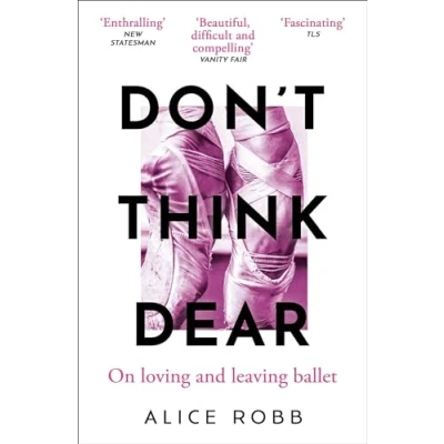 Abbildung von Don&#039;t Think, Dear: On Loving and Leaving Ballet