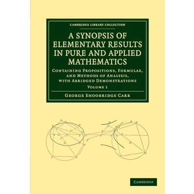 Abbildung von A Synopsis Of Elementary Results in Pure And Applied Mathematics: Containing Propositions, Formulae, Methods Analysis, With Abridged ... Library Collection Mathematics, Band 1)