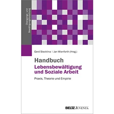 Abbildung von Handbuch Lebensbewältigung und Soziale Arbeit: Praxis, Theorie Empirie (Übergangs Bewältigungsforschung)
