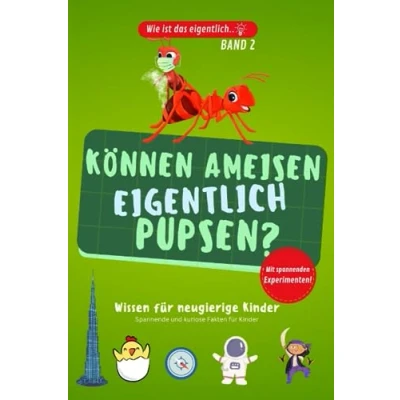 Abbildung von Können Ameisen eigentlich pupsen..? Kinderbuch aus der Reihe &quot;Wie ist das eigentlich..?&quot; mit Experimenten: Allgemeinwissen für Kinder. Spannendes und kurioses Wissen Experimenten.
