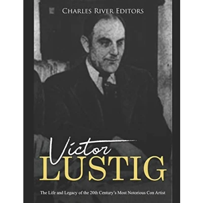 Abbildung von Victor Lustig: the Life and Legacy of 20th Century’s Most Notorious Con Artist