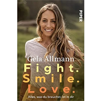 Abbildung von Fight. Smile. Love.: Alles, was du brauchst, ist in dir