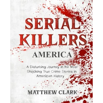 Abbildung von Serial Killers America: A Disturbing Journey in the Most Shocking True Crime Stories American History (Serial Collection)