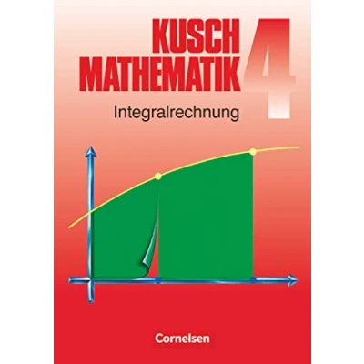 Abbildung von Mathematik, Neuausgabe, Bd.4, Integralrechnung: Integralrechnung (6. Auflage) Fachbuch (Kusch: Mathematik: Bisherige Ausgabe)