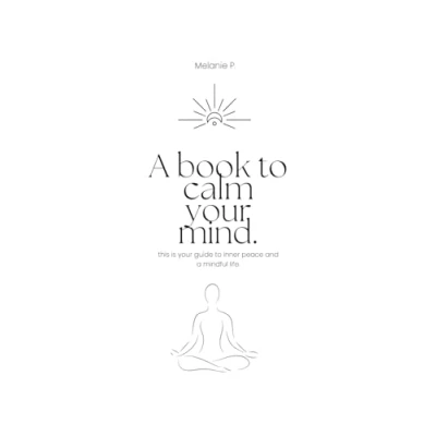 Abbildung von a book to calm your mind: this is guide inner peace and mindful life