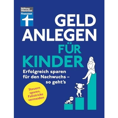 Abbildung von Geld anlegen für Kinder Finanzplaner Eltern, Paten und Großeltern wie Sie die Tochter, den Sohn oder Enkelkinder finanziell absichern: Erfolgreich sparen Nachwuchs so geht&#039;s