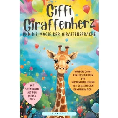 Abbildung von Giffi Giraffenherz und die Magie der Giraffensprache: 8 liebevolle Kurzgeschichten zur gewaltfreien Kommunikation Konfliktlösung Emotionale ... Mitgefühl Verständnis kindgerecht fördern