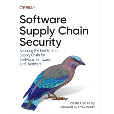 Abbildung von Software Supply Chain Security: Securing the End To for Software, Firmware, and Hardware