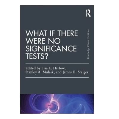 Abbildung von What If There Were No Significance Tests?: Classic Edition (Psychology Press and Routledge Editions: Multivariate Applications)
