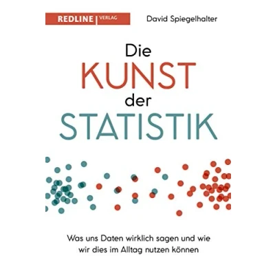 Abbildung von Die Kunst der Statistik: Was uns Daten wirklich sagen und wie wir dies im Alltag nutzen können