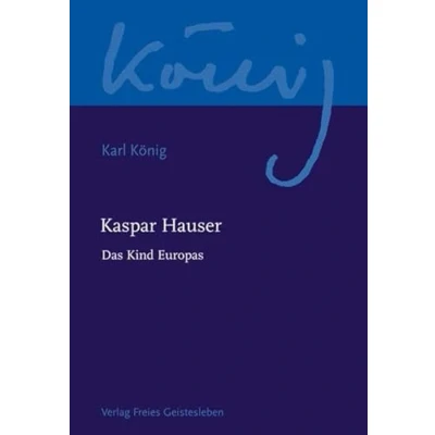 Abbildung von Kaspar Hauser Das Kind Europas (Karl König Werkausgabe)