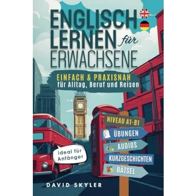 Abbildung von Englisch lernen für Erwachsene: einfach und praxisnah Alltag, Beruf Reisen ideal Anfänger (inkl. Übungen, Audios, Kurzgeschichten &amp; Rätsel)