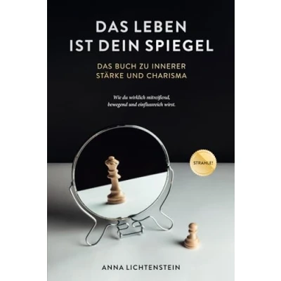 Abbildung von Das Leben ist dein Spiegel: Buch zu innerer Stärke und Charisma wie du wirklich mitreißend, bewegend einflussreich wirst