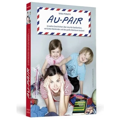 Abbildung von Au pair: 33 wahre Geschichten über skurrile Gastfamilien, verrückte Kleinkinder und das große Abenteuer Ausland
