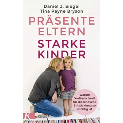 Abbildung von Präsente Eltern starke Kinder: Warum Verlässlichkeit für die kindliche Entwicklung so wichtig ist