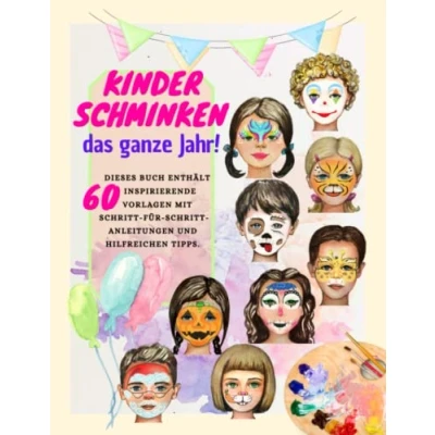 Abbildung von Kinderschminken das ganze Jahr! Dieses Buch enthält 60 inspirierende Vorlagen mit Schritt für Anleitungen und hilfreichen Tipps.