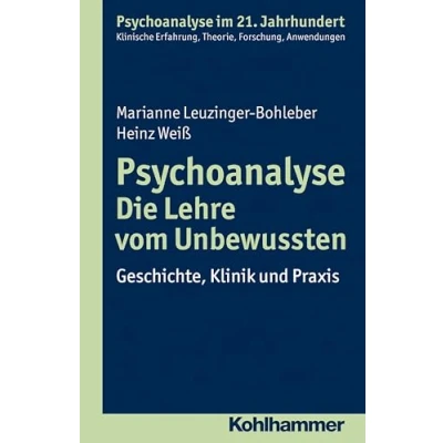 Abbildung von Psychoanalyse Die Lehre vom Unbewussten: Geschichte, Klinik und Praxis (Psychoanalyse im 21. Jahrhundert: Klinische Erfahrung, Theorie, Forschung, Anwendungen)