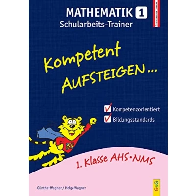 Abbildung von Kompetent Aufsteigen Mathematik 1 Schularbeits Trainer: 1. Klasse HS/AHS: AHS/NMS. Nach dem österreichischen Lehrplan