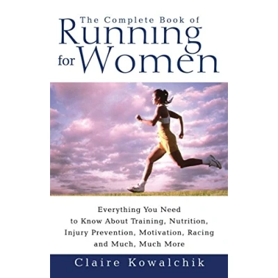 Abbildung von The Complete Book Of Running For Women: Everything You Need to Know about Training, Nutrition, Injury Prevention, Motivation, Racing and Much, Much More