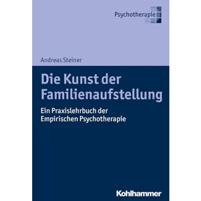 Abbildung von Die Kunst der Familienaufstellung: Ein Praxislehrbuch Empirischen Psychotherapie