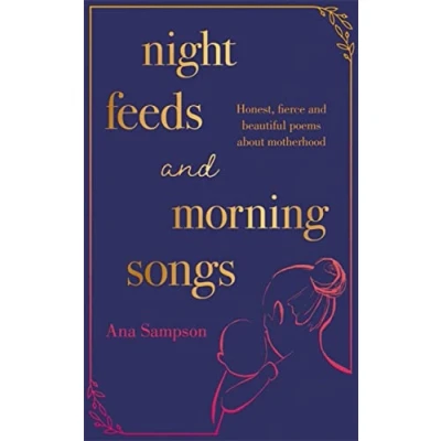 Abbildung von Night Feeds and Morning Songs: Honest, fierce beautiful poems about motherhood