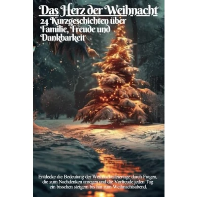 Abbildung von Das Herz der Weihnacht: 24 Kurzgeschichten über Familie, Freude und Dankbarkeit: Entdecke die Bedeutung Weihnachtsfeiertage durch Fragen, ... steigern bis hin zum Weihnachtsabend.