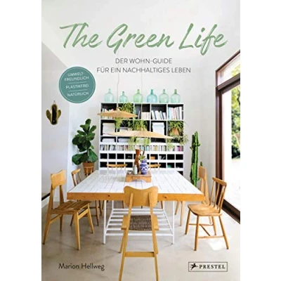 Abbildung von The Green Life: Der Wohn Guide für ein nachhaltiges Leben: Umweltfreundlich, natürlich, plastikfrei [Mit über 200 Abbildungen]