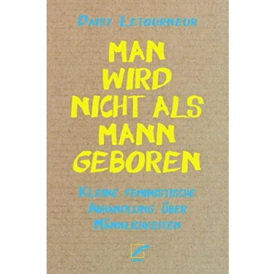 Abbildung von Man wird nicht als Mann geboren: Kleine feministische Abhandlung über Männlichkeiten