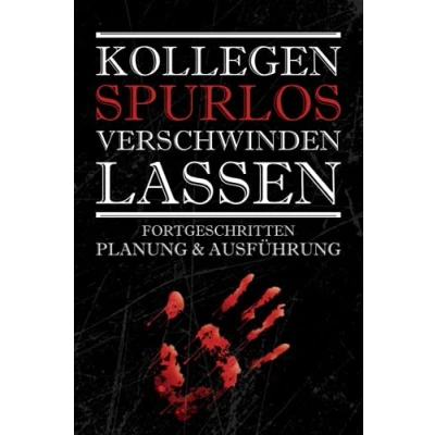 Abbildung von Kollegen Spurlos Verschwinden Lassen Fortgeschritten Planung &amp; Ausführung: Ein Lustiges Notizbuch Tagebuch in A5 120 Seiten Liniert 6x9 Tolles Geschenk Für Freunde