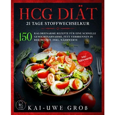Abbildung von HCG DIÄT: 21 Tage Stoffwechselkur: 150 kalorienarme Rezepte für eine schnelle Gewichtsabnahme. Fett verbrennen in Rekordzeit. Inkl. Nährwerte. (HCG Stoffwechselkur Kochbuch, Band 1)